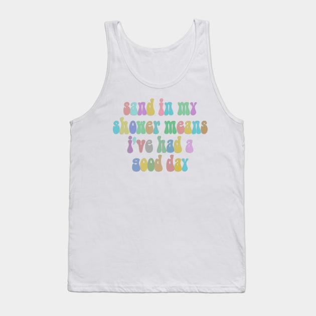 Sand In My Shower Means I've Had A Good Day Tank Top by DankFutura